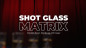 Preview: Shot Glass Matrix by Patricio, Bond Lee & MS Magic