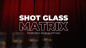 Preview: Shot Glass Matrix by Patricio, Bond Lee & MS Magic