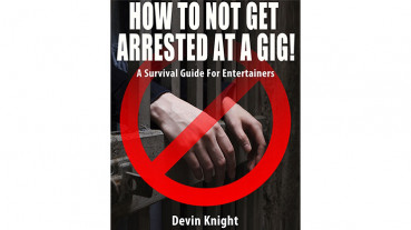 HOW TO NOT GET ARRESTED AT A GIG! by Devin Knight - eBook - DOWNLOAD