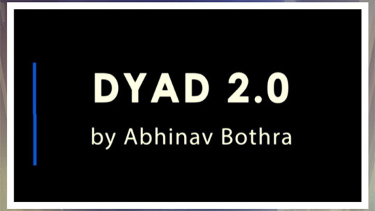 DYAD 2.0 by Abhinav Bothra - Video - DOWNLOAD