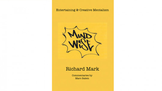MIND WISE: Subtitle is Entertaining & Creative Mentalism by Richard Mark with commentary by Marc Salem - Buch