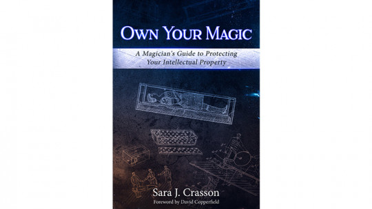 Own Your Magic: A Magician's Guide to Protecting Your Intellectual Property by Sara J. Crasson - Buch