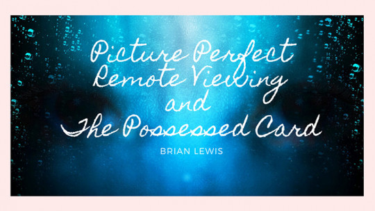 Picture Perfect Remote Viewing & The Possessed Card by Brian Lewis - Video - DOWNLOAD
