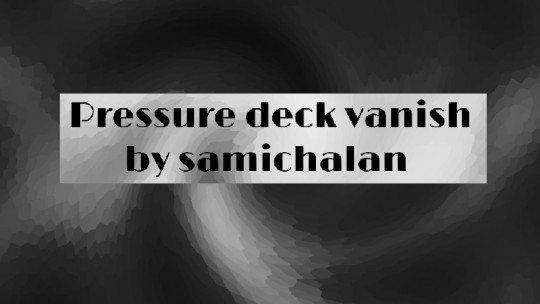 Pressure Deck Vanish by Samichalan - Video - DOWNLOAD