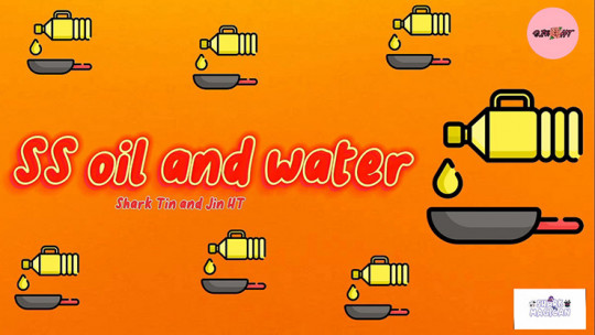 SS Oil and Water by Shark Tin and Jin HT - Video - DOWNLOAD