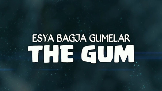 THE GUM by Esya G - Video - DOWNLOAD