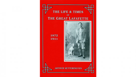 The Life and Times of The Great Lafayette by Arthur Setterington - Buch