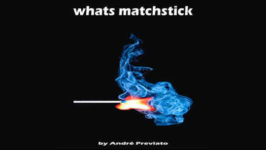 Whats Matchstick by André Previato - Video - DOWNLOAD