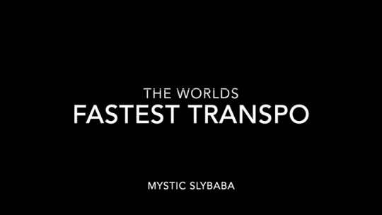 World's Fastest Transpo by Mystic Slybaba - Video - DOWNLOAD