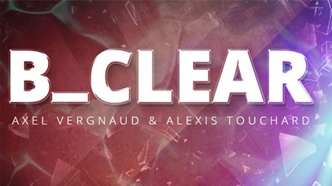 B CLEAR by Axel Vergnaud, Alexis Touchart Magic Dream
