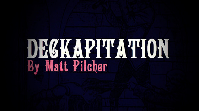 DECKAPITATION by Matt Pilcher - Video - DOWNLOAD