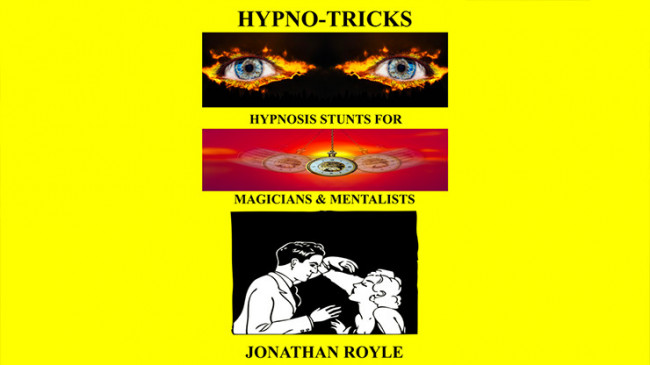 HYPNO-TRICKS - Hypnosis Stunts for Magicians, Hypnotists & Mentalistsby Jonathan Royle - eBook - DOWNLOAD