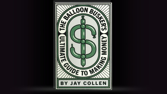The Balloon Busker's Ultimate Guide to Making Money by Jay Collen - Buch